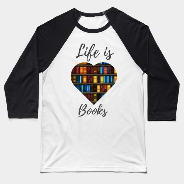 Life Is Books - Book Heart Design Baseball T-Shirt by Shaun Dowdall